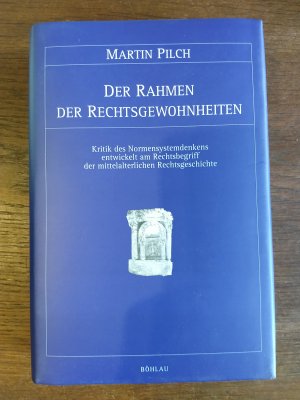 Der Rahmen der Rechtsgewohnheiten - Kritik des Normensystemdenkens entwickelt am Rechtsbegriff der mittelalterlichen Rechtsgeschichte.