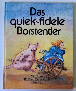 Das quiek-fidele Borstentier. Eine Geschichte in Versen von Mira Lobe