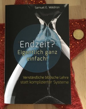 Endzeit? Eigentlich ganz einfach! - Verständliche biblische Lehre statt komplizierter Systeme