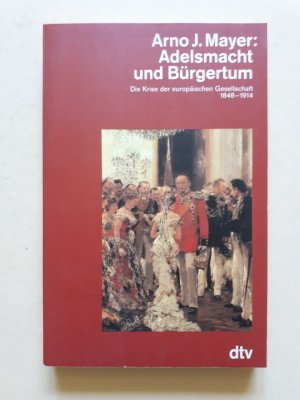 gebrauchtes Buch – Arno J. Mayer – Adelsmacht und Bürgertum - Die Krise der europäischen Gesellschaft 1848-1914