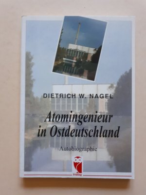 gebrauchtes Buch – Dietrich W. Nagel – Atomingenieur in Ostdeutschland