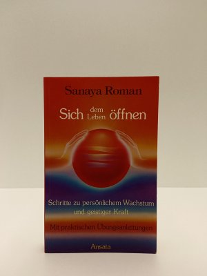 gebrauchtes Buch – Sanaya Roman – Sich dem Leben öffnen : Schritte zu persönlichem Wachstum und geistiger Kraft.