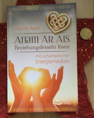 gebrauchtes Buch – Désirée Baierl – Anam Ar Ais: Beziehungsfesseln lösen mit schamanischer Energiemedizin