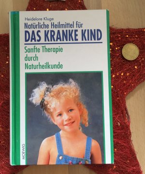 Natürliche Heilmittel für das kranke Kind. Sanfte Therapie durch Naturheilkunde