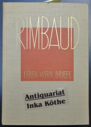 Rimbaud - Leben, Werk, Briefe + Zeitungsausschnitt über den vergessenen Halleschen Dichter Wolfenstein - Übertragen und herausgegeben von Alfred Wolfenstein […]