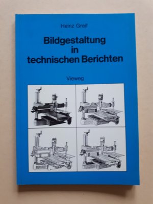 gebrauchtes Buch – Heinz Greif – Bildgestaltung in technischen Berichten - Die Herstellung aussagekräftiger Foto-Illustrationen