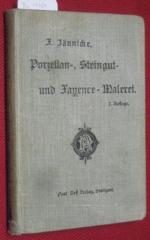 Handbuch der Porzellan-, Steingut- und Fayence-Malerei über und unter Glasur in ihren verschiedenen älteren und neueren Abarten einschließlich der Malerei […]