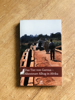 gebrauchtes Buch – Frick, Klaus N – Das Tier von Garoua *- Abenteuer Alltag in Afrika