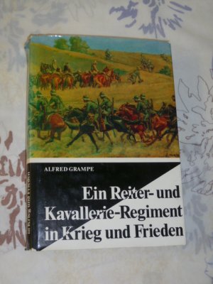 gebrauchtes Buch – Alfred Grampe – Ein Reiter- und Kavallerie-Regiment in Krieg und Frieden - 15. (Preuss.) Reiter Regiment Kavallerie Regiment 15 und seine Kriegseinheiten