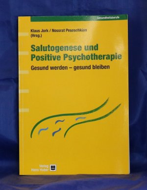 Salutogenese und Positive Psychotherapie: gesund werden- gesund bleiben