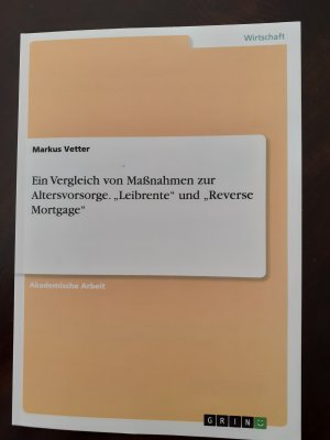 Ein Vergleich von Maßnahmen zur Altersvorsorge. "Leibrente" und "Reverse Mortgage"