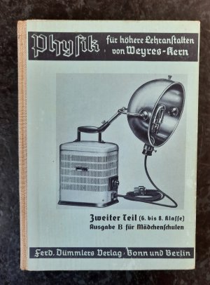 Physik für höhere Lehranstalten. Teil II. Ausgabe B für Mädchenschulen. 6., 7. u. 8. Klasse.