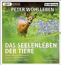 Das Seelenleben der Tiere / Liebe, Trauer, Mitgefühl - erstaunliche Einblicke in eine verborgene Welt / Peter Wohlleben / MP3 / 347 Min. / Deutsch / 2016 / Der Hörverlag / EAN 9783844523393