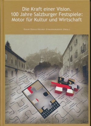 Die Kraft einer Vision. 100 Jahre Salzburger Festspiele: Motor für Kultur und Wirtschaft