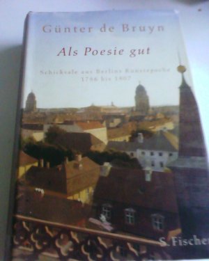 gebrauchtes Buch – Bruyn, Günter de – Als Poesie gut - Schicksale aus Berlins Kunstepoche<br />1786 bis 1807 - Leseexemplar