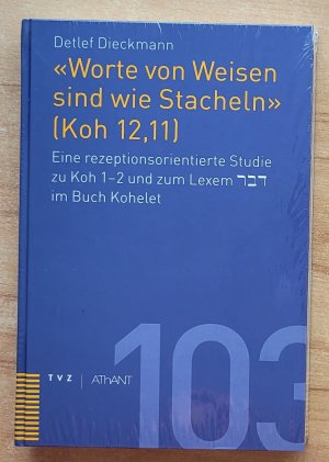 Worte von Weisen sind wie Stacheln' (Koh 12,11) - Eine rezeptionsorientierte Studie zu Koh 1–2 und zum Lexem dabar im Buch Kohelet