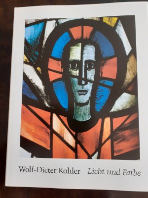 Licht und Farbe. Wolf-Dieter Kohler 1928 - 1985. Glasmalerei, Ölbilder, Zeichnungen, Wandteppiche.