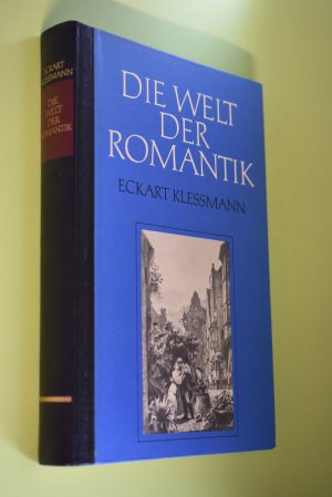 Die Welt der Romantik. Eckart Klessmann / Grosse Kulturepochen in Texten, Bildern und Zeugnissen