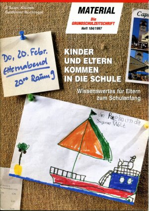 KINDER UND ELTERN KOMMEN IN DIE SCHULE - Wissenswertes für Eltern zum Schulanfang (Materialbeilage aus: Die Grundschulzeitschrift 104/1997)