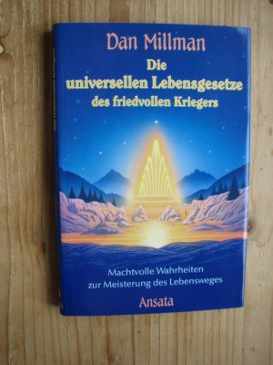 Die universellen Lebensgesetze des friedvollen Kriegers : Machtvolle Wahrheiten zur Meisterung des Lebensweges