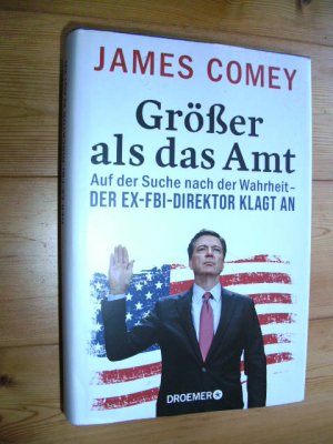 gebrauchtes Buch – James Comey – Größer als das Amt......Auf der Suche nach der Wahrheit - der Ex-FBI-Direktor klagt an