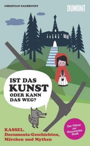 Kassel. Ist das Kunst oder kann das weg? documenta-Geschichten, Märchen und Mythen