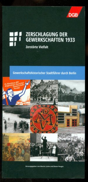 Zerschlagung der Gewerkschaften 1933 - Zerstörte Vielfalt (Gewerkschaftshistorischer Stadtführer durch Berlin)