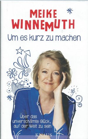 gebrauchtes Buch – Meike Winnemuth – Um es kurz zu machen - Über das unverschämte Glück, auf der Welt zu sein