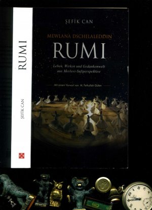 Mewlana Dschelaleddin Rumi: Leben,Wirken und Gedankenwelt aus Mevlevi-Sufiperspektive.