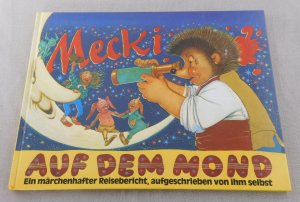 Mecki auf dem Mond. Ein märchenhafter Reisebericht, aufgeschrieben von ihm selbst.