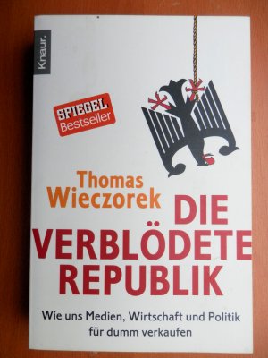 gebrauchtes Buch – Thomas Wieczorek – Die verblödete Republik - Wie uns Medien, Wirtschaft und Politik für dumm verkaufen