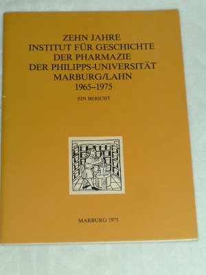 gebrauchtes Buch – Institut für der Pharmazie – ZEHN JAHRE Institut für Geschichte der Pharmazie der Phillips-Universität Marburg/Lahn 1965-1975