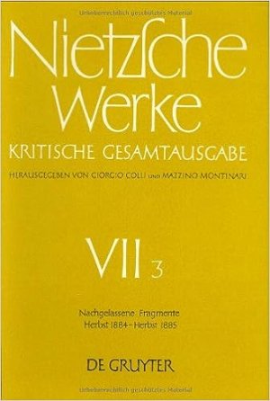 Friedrich Nietzsche: Nietzsche Werke. Abteilung 7 / Nachgelassene Fragmente Herbst 1884 - Herbst 1885