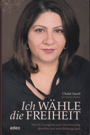 gebrauchtes Buch – Saeed, Chalat; Redies – Ich wähle die Freiheit - Wie ich Zwangsehe und Unterdrückung überlebte und neue Hoffnung fand