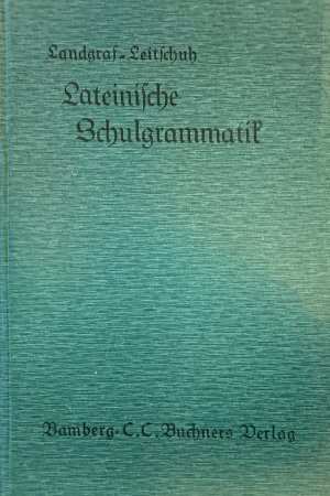 Lateinische Schulgrammatik. 18. Auflage