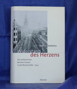Widerstand des Herzens - Der Aufstand der Berliner Frauen in der Rosenstraße - 1943