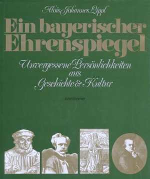 Ein bayerischer Ehrenspiegel - Unvergessene Persönlichkeiten aus Geschichte und Kultur