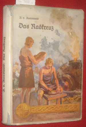 Das Radkreuz. Eine Erzählung aus der Germanenzeit von A. v. Auerwald. Den Buchumschlag zeichnete Franz Jung-Ilsenheim.