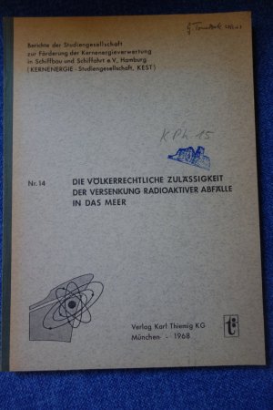 Die völkerrechtliche Zulässigkeit der Versenkung radioaktiver Abfälle in das Meer: Gutachten auf Veranlassung und unter Mitwirkung des Fachausschusses […]