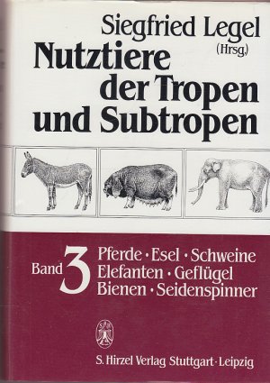 Nutztiere der Tropen und Subtropen. Band 3: Pferde, Esel, Schweine, Elefanten, Geflügel, Bienen, Seidenspinner