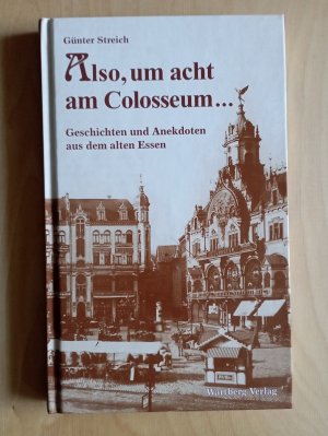 gebrauchtes Buch – Günter Streich – Also, um acht am Colosseum - Geschichten und Anekdoten aus dem alten Essen