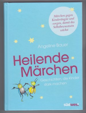 gebrauchtes Buch – Angeline Bauer – Heilende Märchen - Geschichten, die Kinder stark machen. Märchen gegen Kinderängste und -sorgen, damit das Selbstbewusstsein wächst