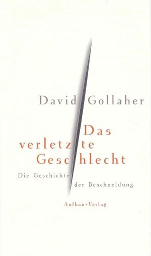 gebrauchtes Buch – David Gollaher – Das verletzte Geschlecht - Die Geschichte der Beschneidung