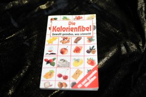 Die Kalorienfibel - Bewußt genießen, was schmeckt