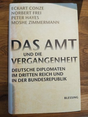 Das Amt und die Vergangenheit - Deutsche Diplomaten im Dritten Reich und in der Bundesrepublik