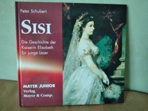 gebrauchtes Buch – Peter Schubert – Sisi - Die Geschichte der Kaiserin Elisabeth für junge Leser