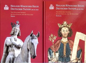 Heiliges Römisches Reich Deutscher Nation 962 bis 1806: Von Otto dem Großen bis zum Ausgang des Mittelalters -Katalog/ Essays