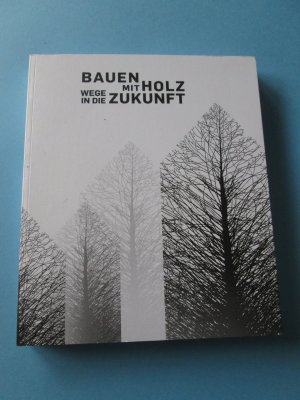 Bauen mit Holz - Wege in die Zukunft (Ausstellung Architekturmuseum München)