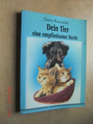 gebrauchtes Buch – Gary Kowalski – Dein Tier - Eine empfindsame Seele