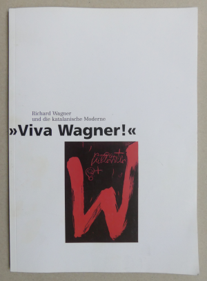 "Viva Wagner!" - Richard Wagner und die katalanische Moderne. Katalog zur Ausstellung des Richard-Wagner-Museums und der Bayreuther Festspiele 1998